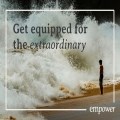Empower will equip you for the extraordinary